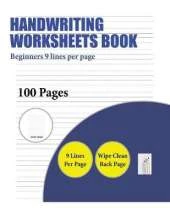 Handwriting Worksheets Book (Beginners 9 Lines Per Page): A Handwriting and Cursive Writing Book with 100 Pages of Extra Large 8.5 by 11.0 Inch Writing Practise Pages. This Book Has Guidelines for Practising Writing