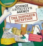 Science Detective Agency: The Dinosaur Deception: Can you solve the crime with forensic science?