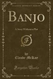 Banjo: A Story Without a Plot (Classic Reprint)