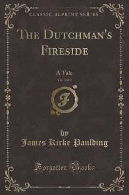 The Dutchman's Fireside, Vol. 2 of 2: A Tale (Classic Reprint)