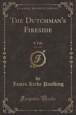 The Dutchman's Fireside, Vol. 2 of 2: A Tale (Classic Reprint)
