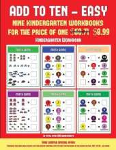Kindergarten Workbook (Add to Ten - Easy): 30 Full Color Preschool/Kindergarten Addition Worksheets That Can Assist with Understanding of Math