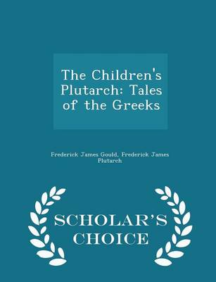 The Children's Plutarch: Tales of the Greeks - Scholar's Choice Edition