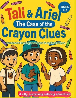 Tali and Ariel: The Case of the Crayon Clues: Some one is leaving messages....in melted crayon
