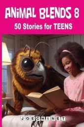 Animal Blends 8 Stories for Teens: Legends and Modern Heroes: Ancient Myths and Contemporary Adventures with Hybrid Teams