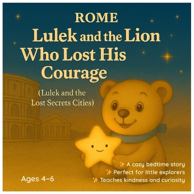 Lulek and the Lion Who Lost His Courage: Lulek and the Lost Secrets of European Cities - Rome