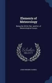 Elements of Meteorology: Being the 3D Ed. Rev. and Enl. of Meteorological Essays