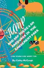 Jump and Say There's an Aardvark in the Amusement Park! Book 22 Jump Series