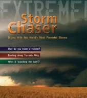Storm Chaser!: Dicing with the World's Most Deadly Storms