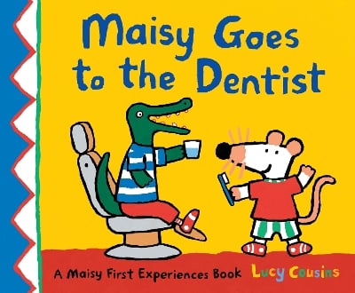Maisy Goes to the Dentist: A reassuring story to help calm nerves ahead of a first visit to the dentist, perfect for boys and girls age 3–5