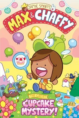 Max and Chaffy: The Great Cupcake Mystery (from the multi-million-selling creative genius Jamie Smart)
