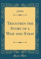 Tricotrin the Story of a Waif and Stray (Classic Reprint)