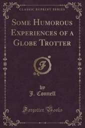 Some Humorous Experiences of a Globe Trotter (Classic Reprint)