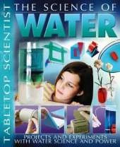 The Science of Water: Projects and Experiments with Water Science and Power