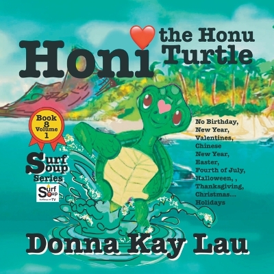 Honi the Honu Turtle: No Birthday, New Year, Valentines, Chinese New Year, Easter, Fourth of July, Halloween, Thanksgiving, Christmas...Holidays Book 8 Volume 1