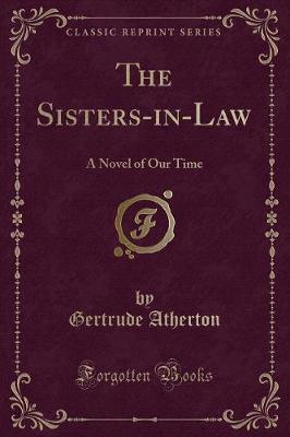 The Sisters-in-Law: A Novel of Our Time (Classic Reprint)