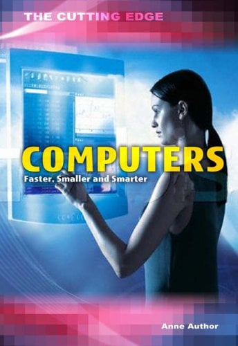 Computers: Faster, Smaller and Smarter