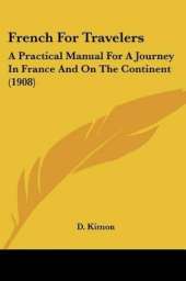 French For Travelers: A Practical Manual For A Journey In France And On The Continent (1908)