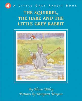 The Squirrel, the Hare and the Little Grey Rabbit