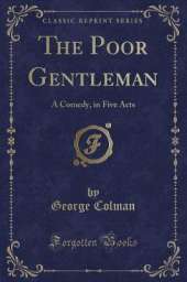 The Poor Gentleman: A Comedy, in Five Acts (Classic Reprint)