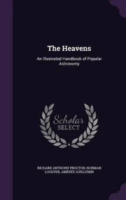The Heavens: An Illustrated Handbook of Popular Astronomy
