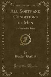 All Sorts and Conditions of Men: An Inpossible Story (Classic Reprint)