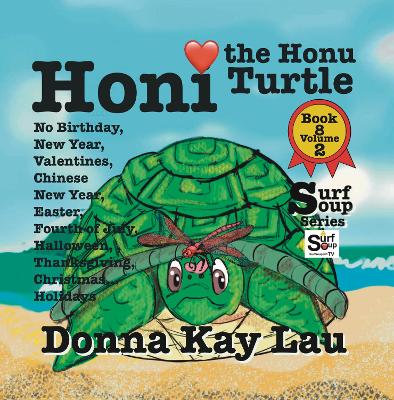 Honi the Honu Turtle: No Birthday, New Year, Valentines, Chinese New Year, Easter, Fourth of July, Halloween, Thanksgiving, Christmas...Holidays Book 8 Volume 2
