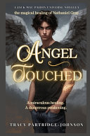 Angel Touched: The Magical Healing and Dangerous Awakening of Nathaniel Gray
