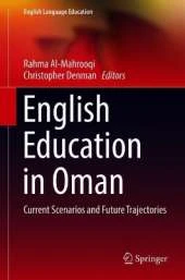 English Education in Oman: Current Scenarios and Future Trajectories