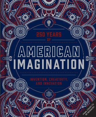 American Imagination: 250 Years of Invention, Creativity, and Innovation