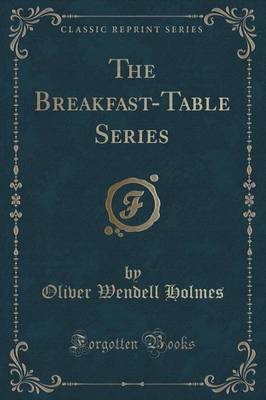 The Breakfast-Table Series (Classic Reprint)