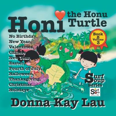 Honi the Honi Turtle: No Birthday, New Year, Valentines, Chinese New Year, Easter, Fourth of July, Halloween, Thanksgiving, Christmas...Holidays Book 8 Volume 3