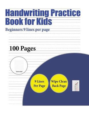 Handwriting Practice Book for Kids (Beginners 9 Lines Per Page): A Handwriting and Cursive Writing Book with 100 Pages of Extra Large 8.5 by 11.0 Inch Writing Practise Pages. This Book Has Guidelines for Practising Writing