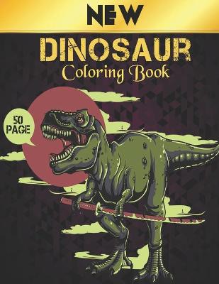 Coloring Book Dinosaur: New 50 dinosaur designs Fun Dinosaur Coloring Book for Kids, Boys, Girls and Adult Relax Gift for Animal Lovers Amazing Coloring Book Dinosaur