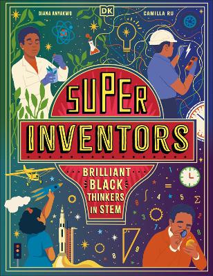 Super Inventors: Brilliant Black Thinkers in STEM