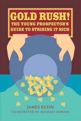 Gold Rush: The Young Prospector's Guide to Striking it Rich