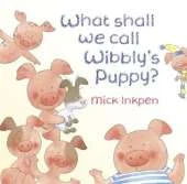 Wibbly Pig: What Shall We Call Wibbly's Puppy?