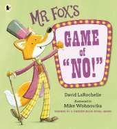 Mr Fox's Game of "No!": A hilariously addictive and interactive readaloud picture book game from the award-winning pairing behind HOW TO APOLOGISE, for ages 3, 4, 5, 6
