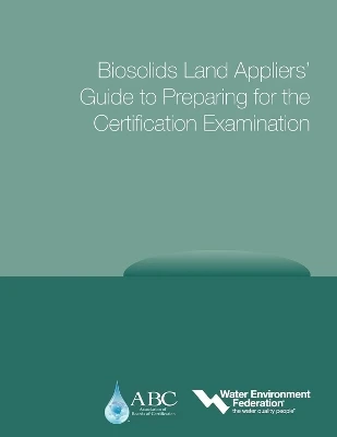 Biosolids Land Appliers' Guide to Preparing for the Certification Examination