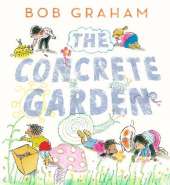 The Concrete Garden: The perfect picture book to inspire creativity, connection and community for toddlers and children from an award-winning and classic book maker, ages 3, 4, 5, 6