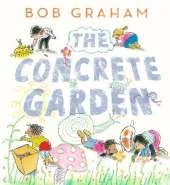 The Concrete Garden: The perfect picture book to inspire creativity, connection and community for toddlers and children from an award-winning and classic book maker, ages 3, 4, 5, 6