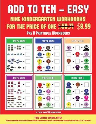 Pre K Printable Workbooks (Add to Ten - Easy): 30 Full Color Preschool/Kindergarten Addition Worksheets That Can Assist with Understanding of Math