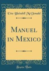 Manuel in Mexico (Classic Reprint)