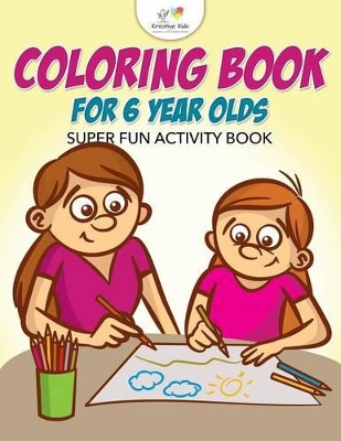 Coloring Book For 6 Year Olds Super Fun Activity Book