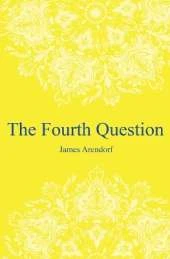 The Fourth Question: A story of hope. A story inspired by true events and real people.