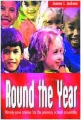Round the Year: Ninety-nine Stories for the Primary School Assembly