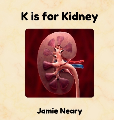 K is for Kidney: An Alphabet About the Body