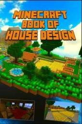 Minecraft: Book of House Design: Gorgeous Book of Minecraft House Designs. Interior & Exterior.