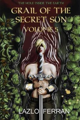 Grail of the Secret Sun: Volume 5