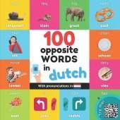 100 opposite words in dutch: Bilingual picture book for kids: english / dutch with pronunciations